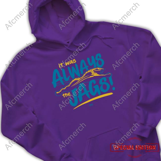 Official Jacksonville Jaguars It Was Always The Jags Shirts Dtwd Shop It Was Always The Jags Tee Shirt Jacksonville Jaguars