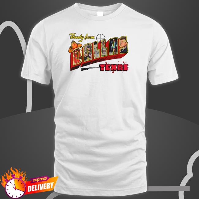 Howdy From Dallas Texas Shirts