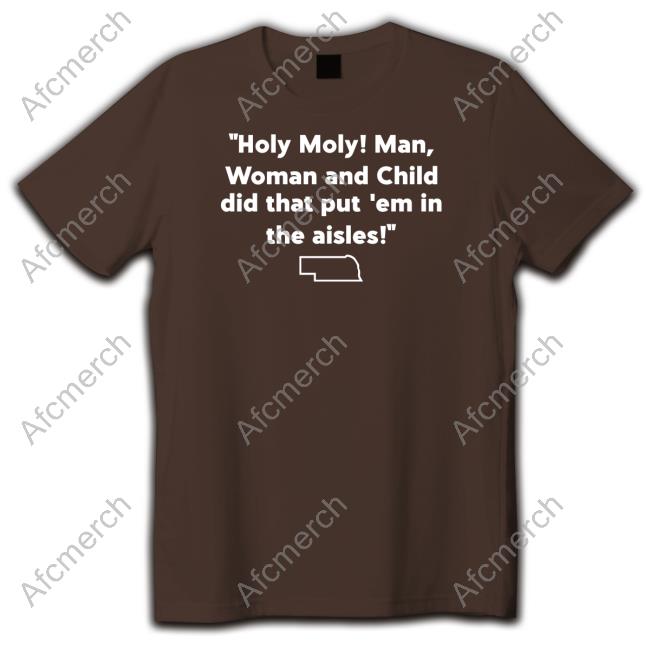 Holy Holy Man Woman And Child Did That Put Em In The Aisles Shirt