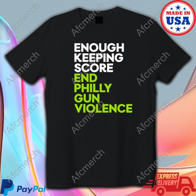 Official Enough Keeping Score End Philly Gun Violence Shirt