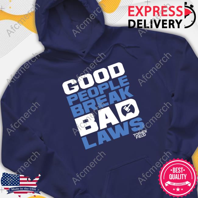 Good People Break Bad Laws Topher Field Sweatshirt