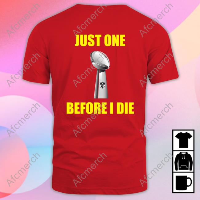 Just One Before I Die Shirt