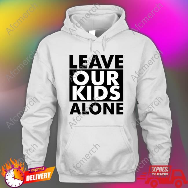 Official Leave Our Kids Alone Hoodie