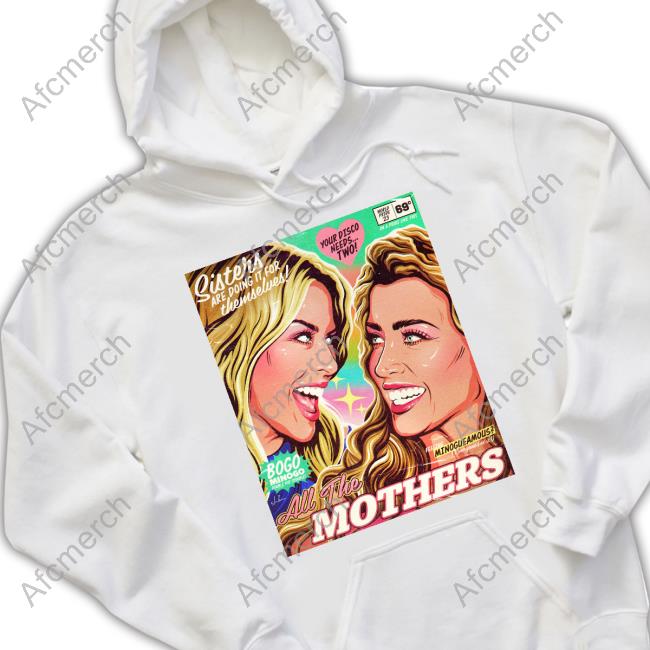 Sisters Are Doing It For Themselves All The Mothers Hoodies