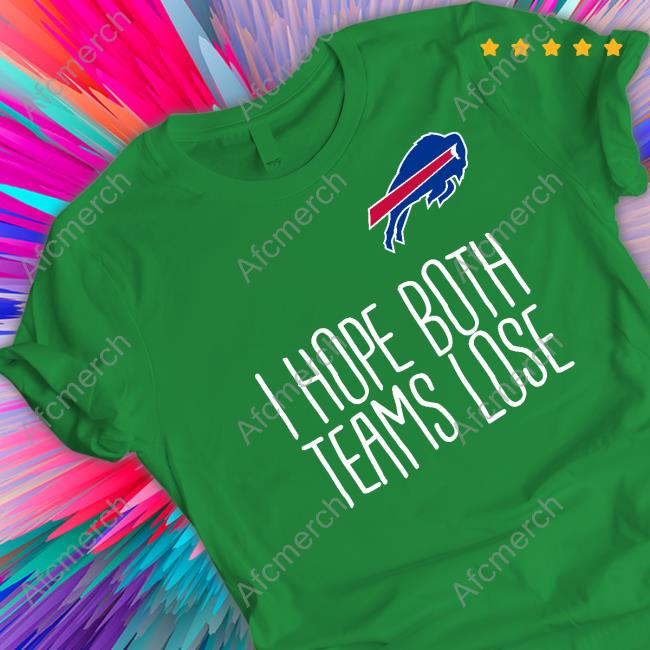 Official Buffalo Bills I Hope Both Teams Lose T Shirts Official Buffalo Bills I Hope Both Teams Lose T Shirts