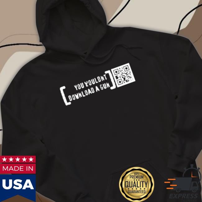 Official You Wouldn’T Download A Gun Shirts