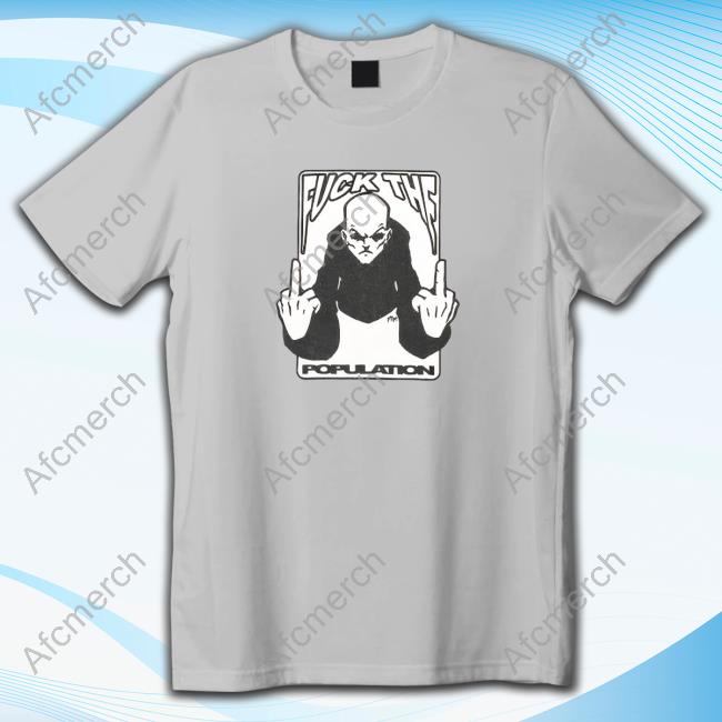 Official Fuck The Population Merch Population Fuck Off Tee