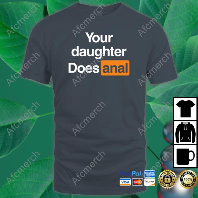 Your Daughter Does Anal Tank