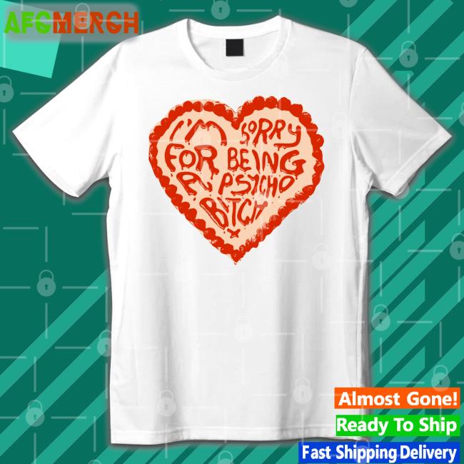 Annemarie Anne Marie I'm Sorry For Being A Psycho Bitch T Shirt
