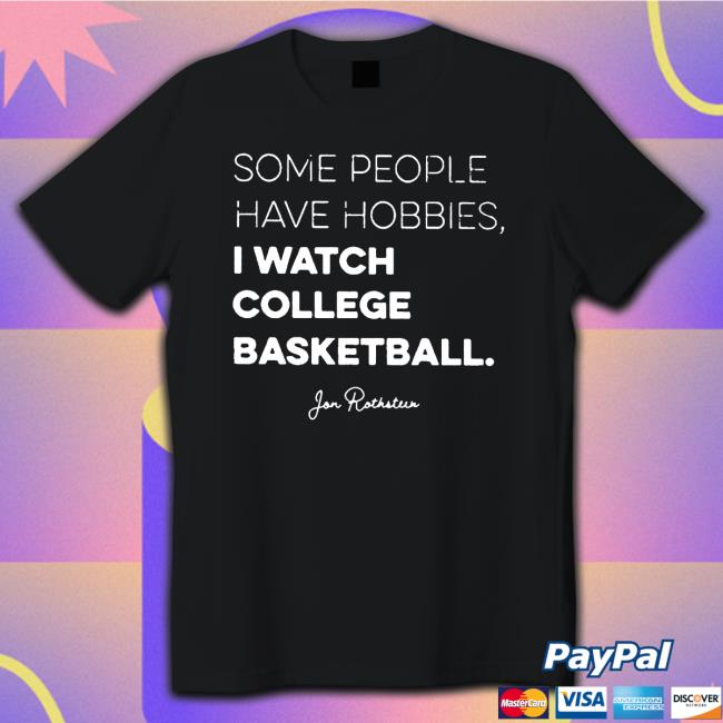 Some people have Hobbies I watch College Basketball Jon Rothstein Hoodies