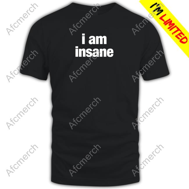 I Am Insane Hoodie