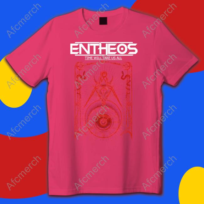 Entheos Time Will Take Us All Shirt
