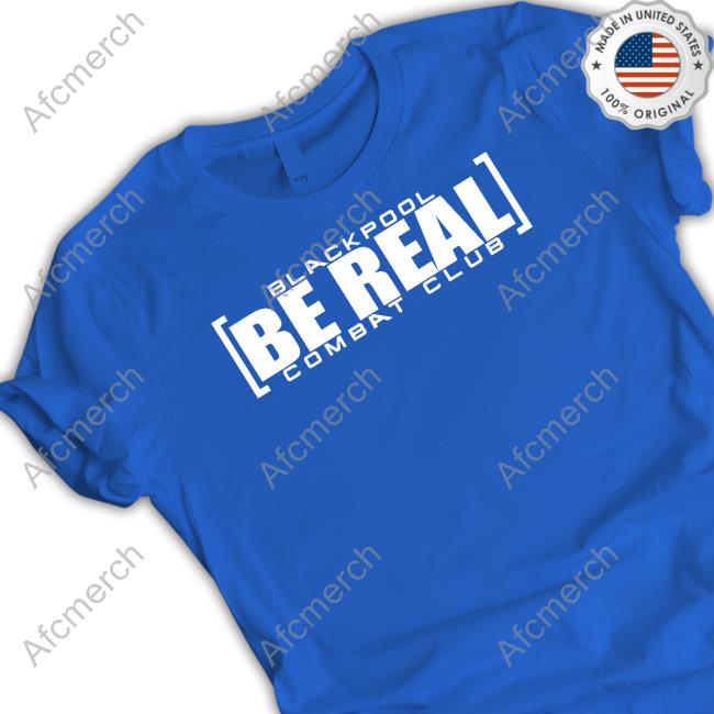 Blackpool Be Real Combat Club Shirts