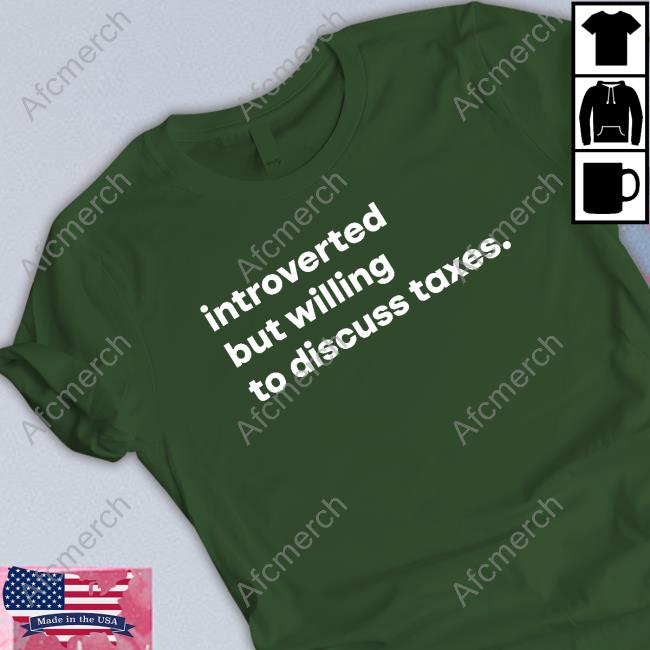 Official Introverted But Willing To Discuss Taxes Shirts
