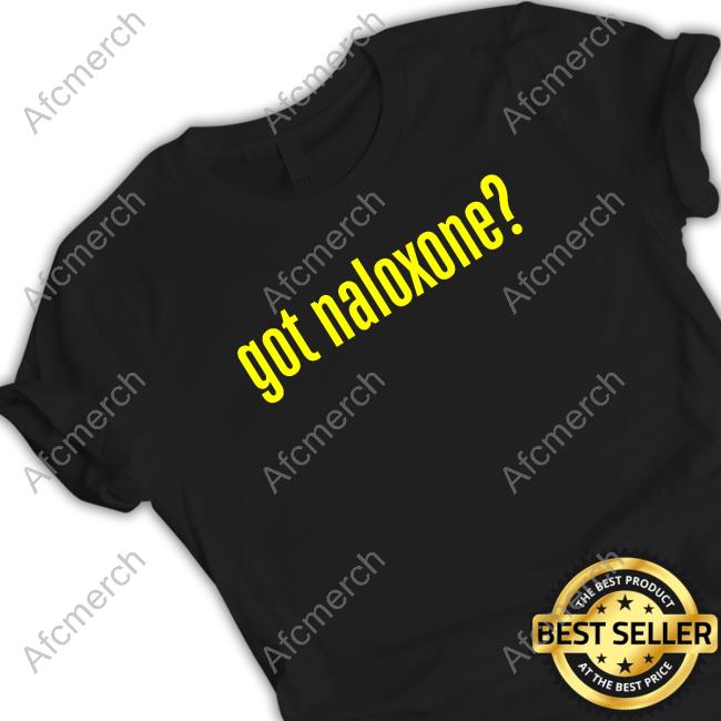 Got Naloxone T Shirts