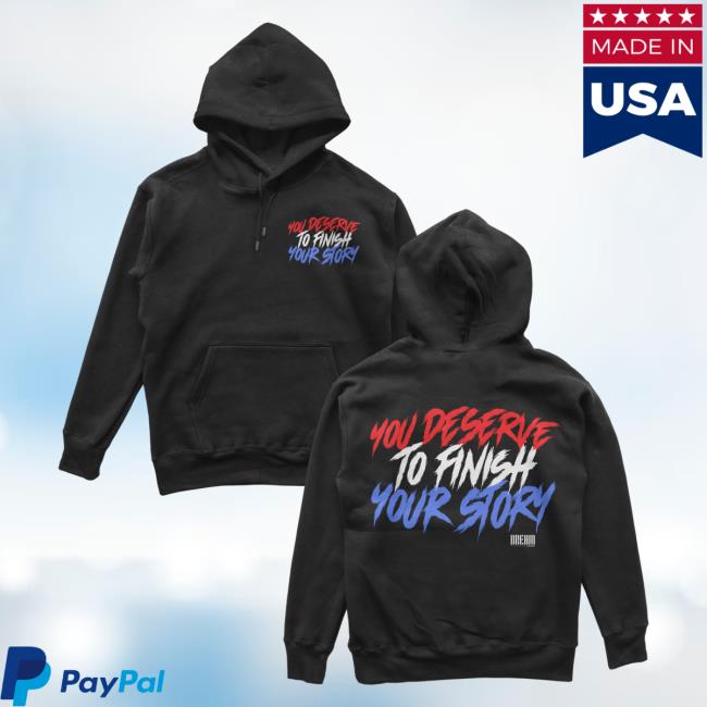 Official Dream Clothing You Deserve To Finish Your Story Hoodies Black