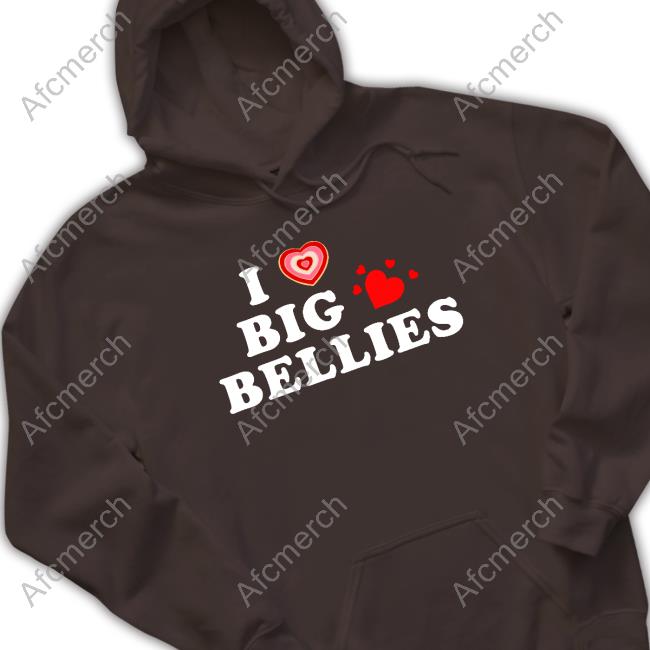 I Love Big Bellies Shirts Thedigitaldash