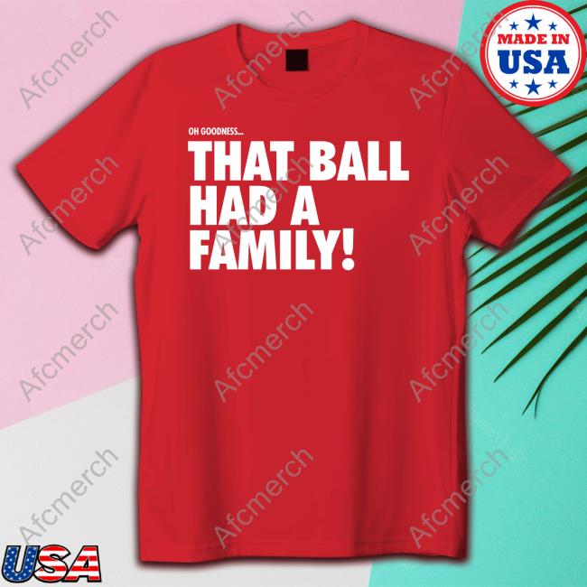 Official That Ball Had A Family T Shirts