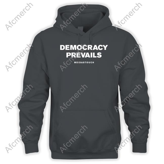 Meidastouch Merch Democracy Prevails Sweatshirt