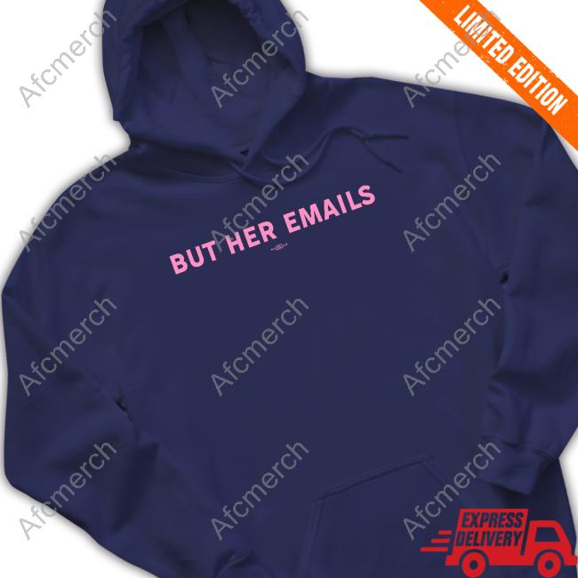 But Her Emails Tee Shirt
