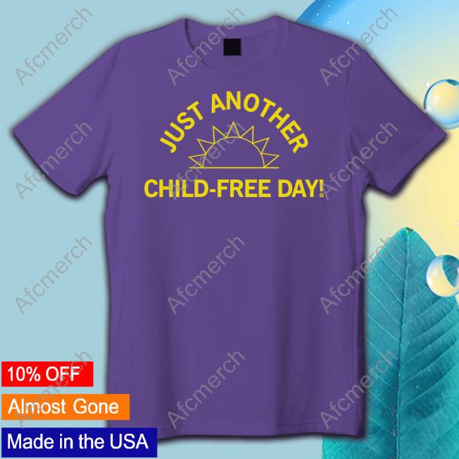 Raygun Merch Just Another Child-Free Day T Shirt