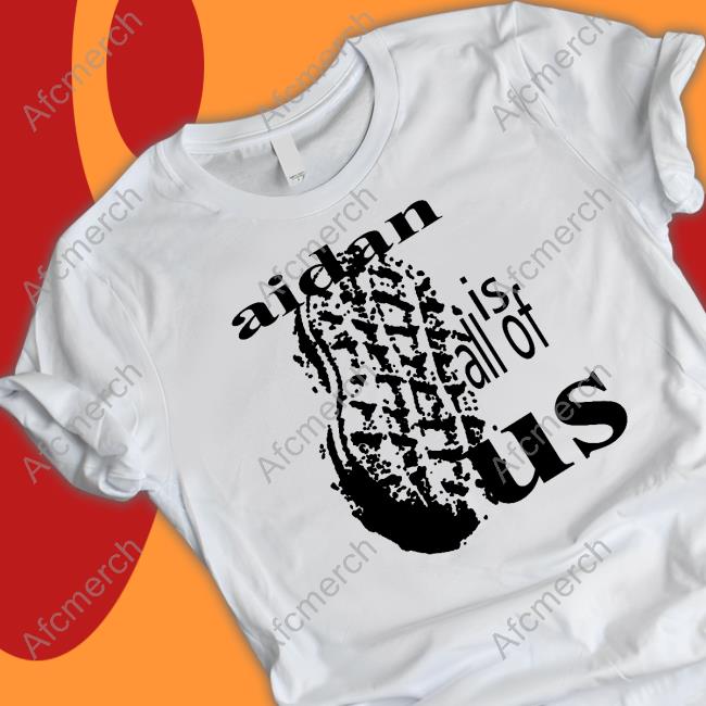 Official NutterButter Aidan Is All Of Us Shirt