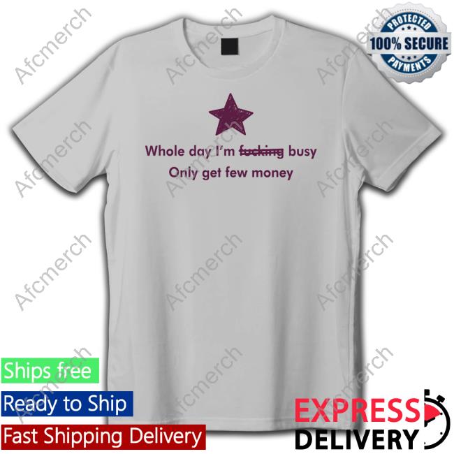 Whole Day I'm Fucking Busy Only Get Few Money Tee Shrimposaurus