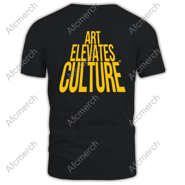 Art Elevates Culture Shirt Art Elevates Culture T-Shirt