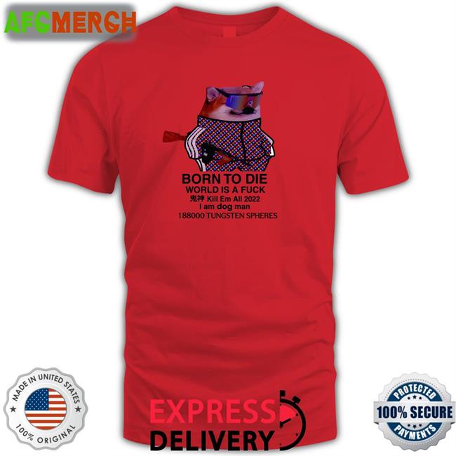 Born To Die World Is A Fuck Dog Classic White TShirts Mr Gh0stly