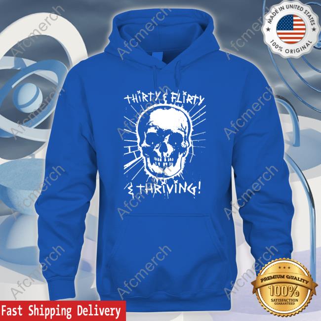Thirty Flirty And Thriving Long Sleeved T Shirt Goodshirts Merch