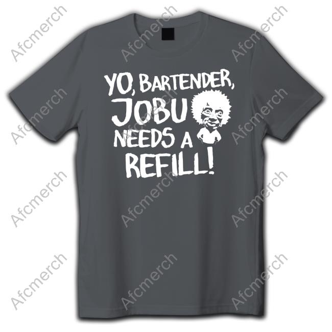 Yo Bartender Jobu Needs A Refill Tee Shirt Baseball Chickie