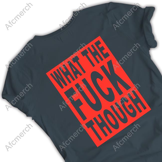 What The Fuck Though Shirt Lil Wayne Merch Store What The Fuck Though Tee Shirt