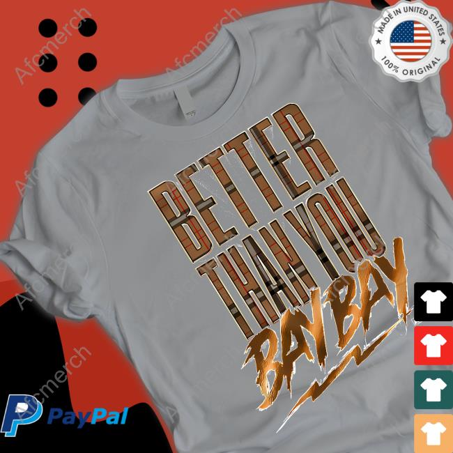 MJF Better Than You Bay Bay Shirt