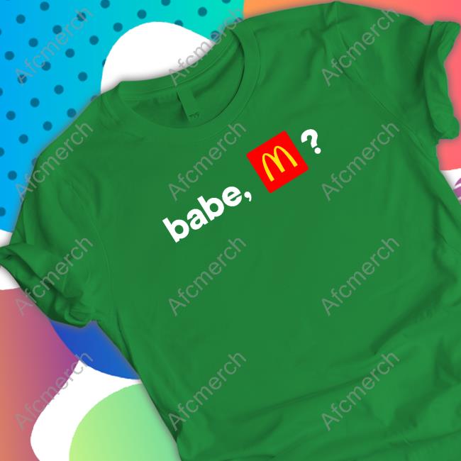 Official Babe Mcdonalds Shirts
