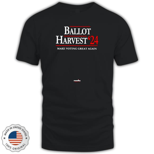 Ballot harvest 24 make voting great again Tee