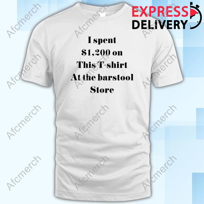 Barstool Sports Store I Spent $1200 On This T-Shirt At The Barstool Store Shirt Barstool Store Tee