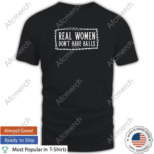 Real Women Don’t Have Balls shirt
