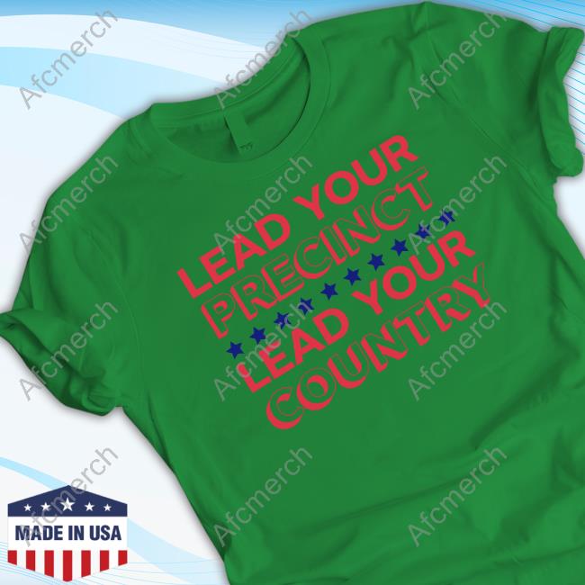 Lead Your Precinct Lead Your Country Tee