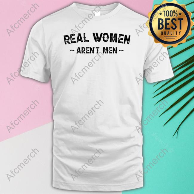 Real Women Aren't Men Shirt Nicky King Nickyk1776