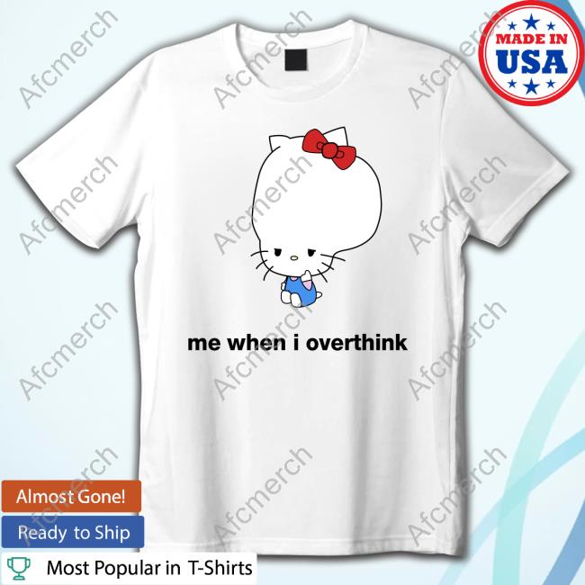 Hello Kitty Me When I Overthink Tee Shirt