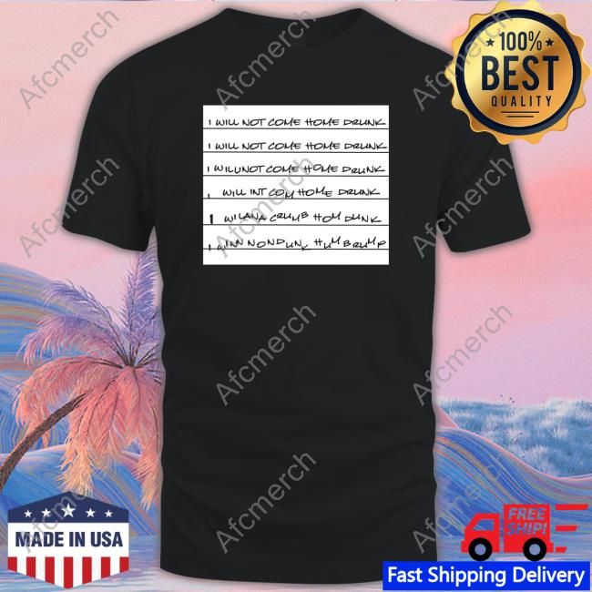 I Will Not Come Home Drunk Shirt