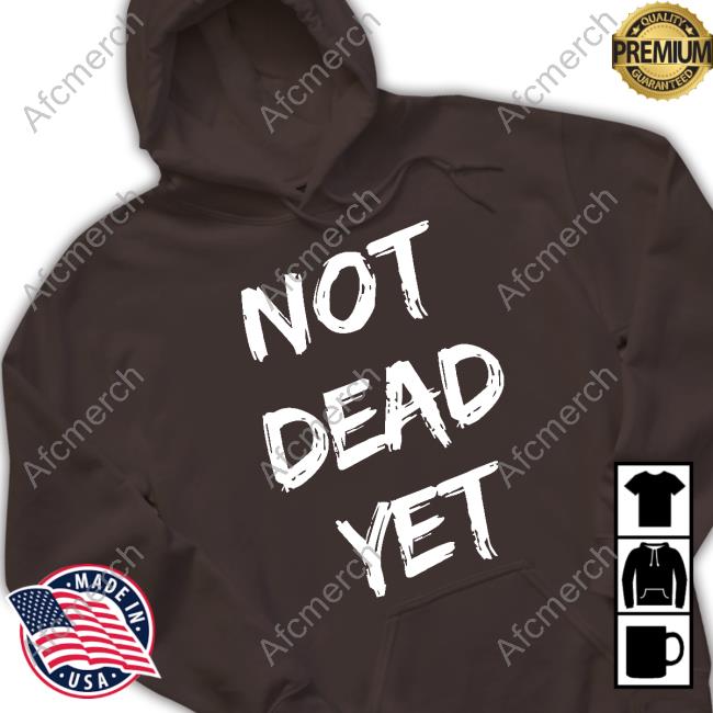 Official Not Dead Yet Black Shirt Official Not Dead Yet Black Shirt