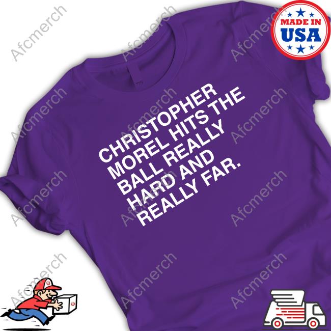 Official Obvious Shirt Merch Christopher Morel Hits The Ball Really Hard And Really Far T Shirts