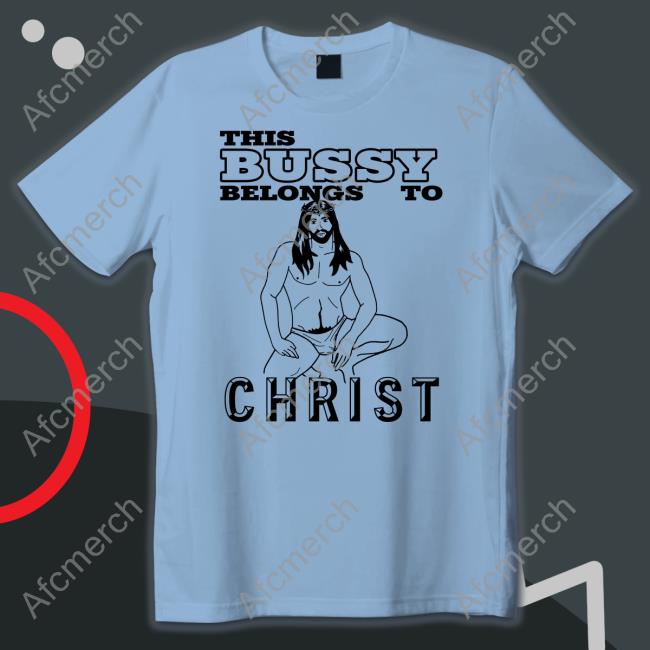 This Bussy Belongs To Christ Unisex T Shirt