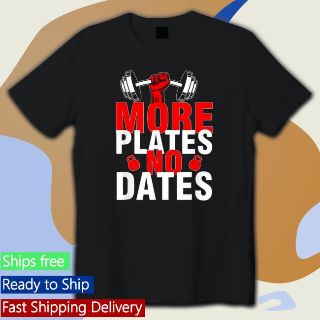 Official More Plates No Dates Shirts More Plates No Dates TShirts
