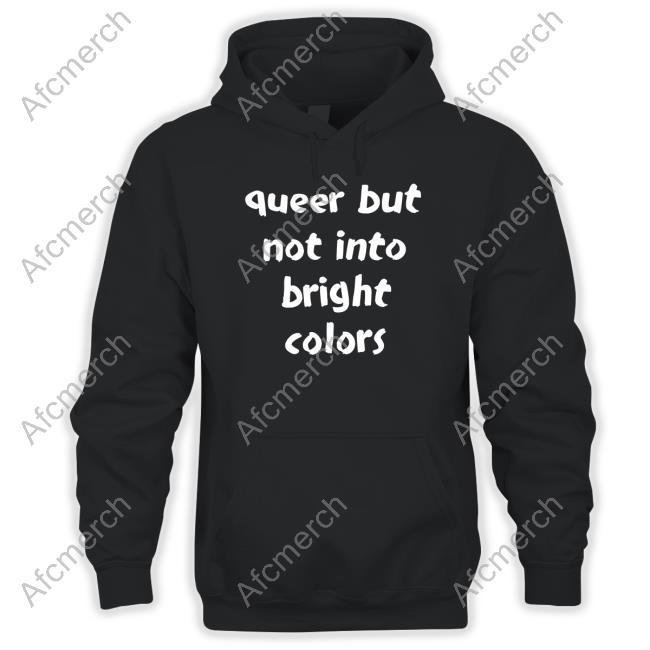 Queer But Not Into Bright Colors Hoodie