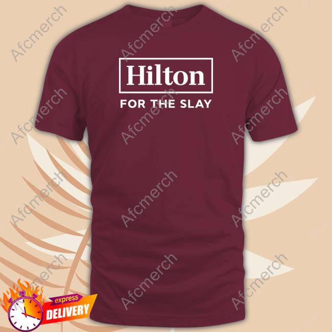 Official Hilton For The Slay T Shirt Official Hilton For The Slay Shirt