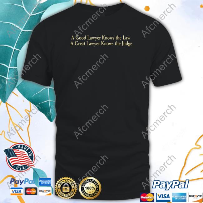 A Good Lawyer Knows The Law A Great Lawyer Knows The Judge T Shirts