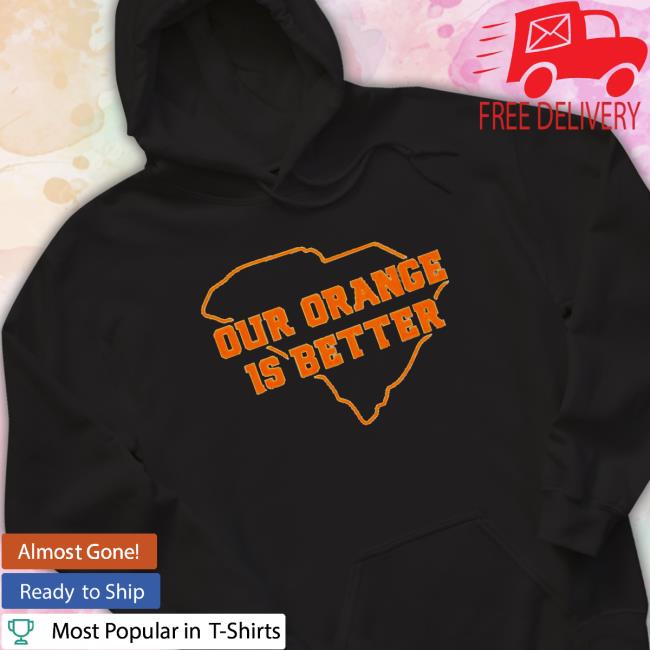 Clemson Orange our orange is better Hoodie