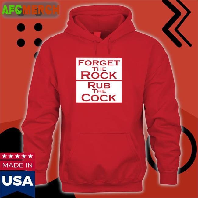 Forget The Rock Rub The Cock Shirts